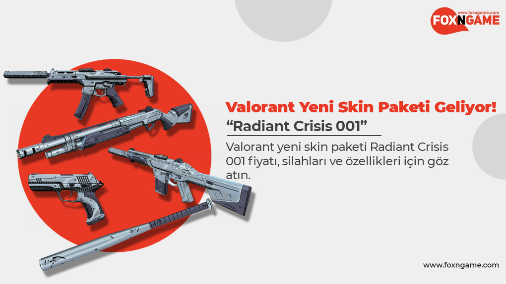 Valorant Yeni Skin Paketi: "Radiant Crisis 001"