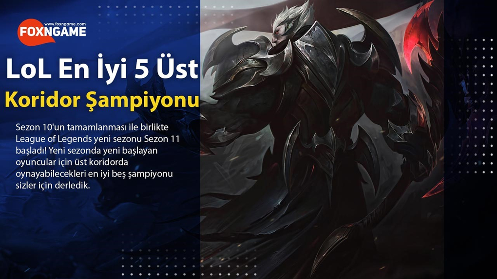 LoL - Sezon 11'de Kullanılacak En İyi 5 Üst Koridor Şampiyonu LoL - Sezon 11'de Kullanılacak En İyi 5 Üst Koridor Şampiyonu