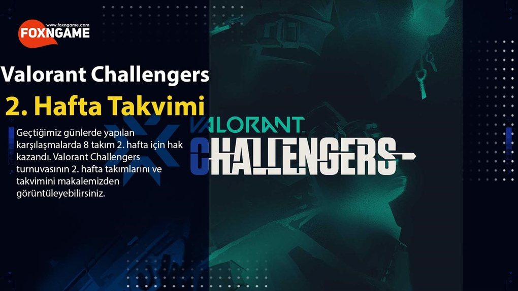 Valorant Challengers 2. Hafta Takımları ve Takvimi Valorant Challengers 2. Hafta Takımları ve Takvimi