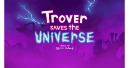 Trover Saves the Universe Trover Saves the Universe