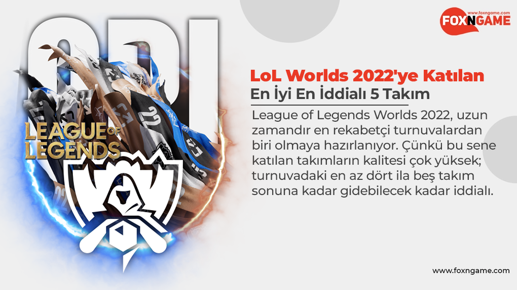 LoL Worlds 2022'ye Katılan En İyi 5 Takım